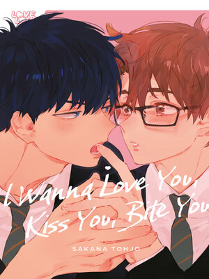 cover image of I Wanna Love You, Kiss You, Bite You